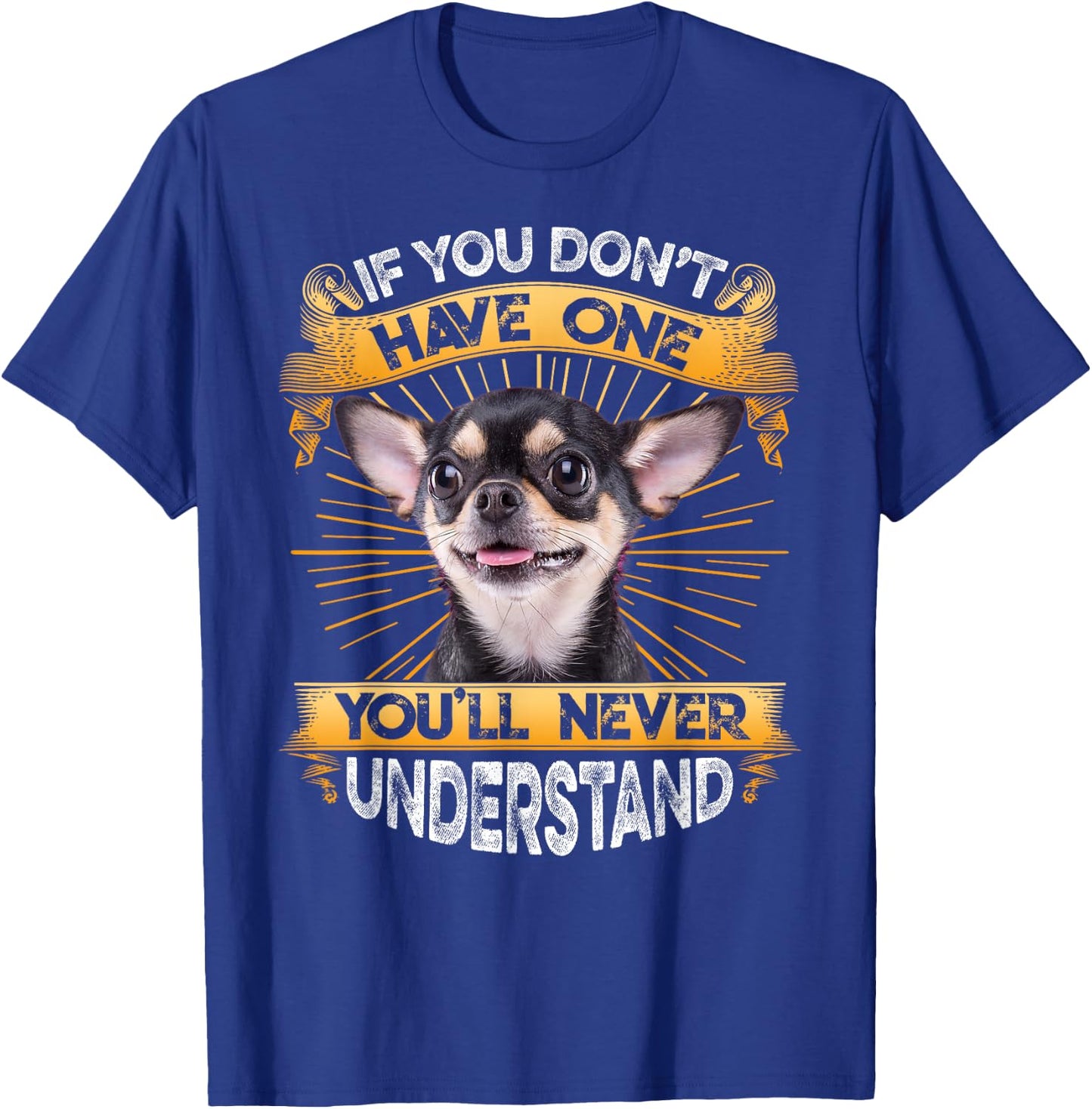If You Don't Have One Chihuahua Funny T-Shirt - T-Shirt | Royal