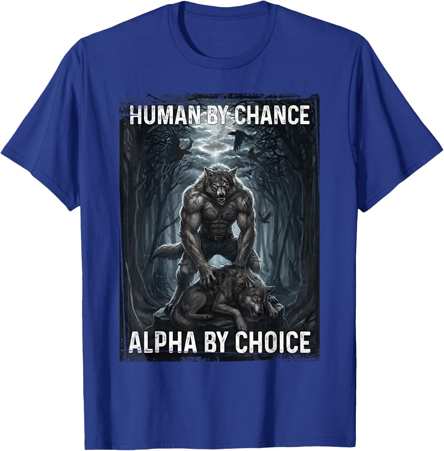 Human by Chance Alpha by Choice Loup-Garou T-Shirt - T-Shirt | Royal