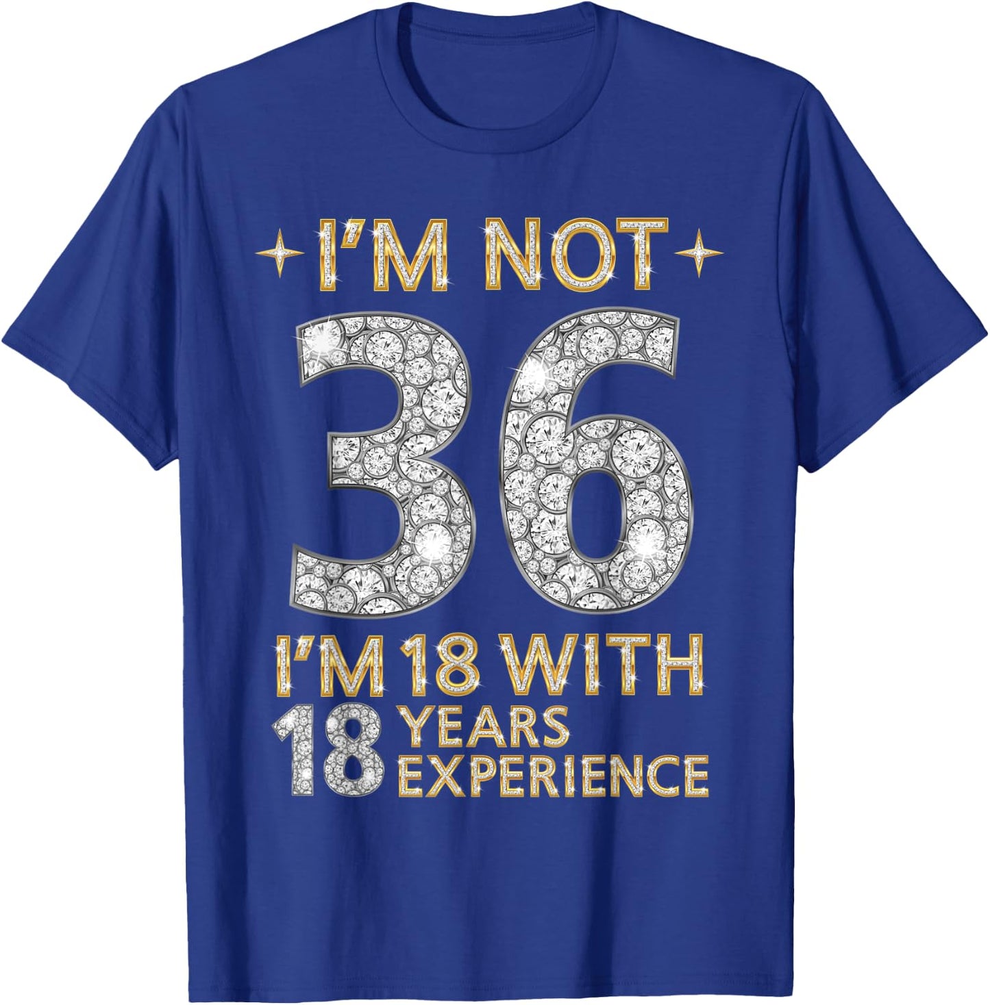 I'm Not 36 I'm 18 with 18 Years Experience Funny 36th b-day T-Shirt - T-Shirt | Royal