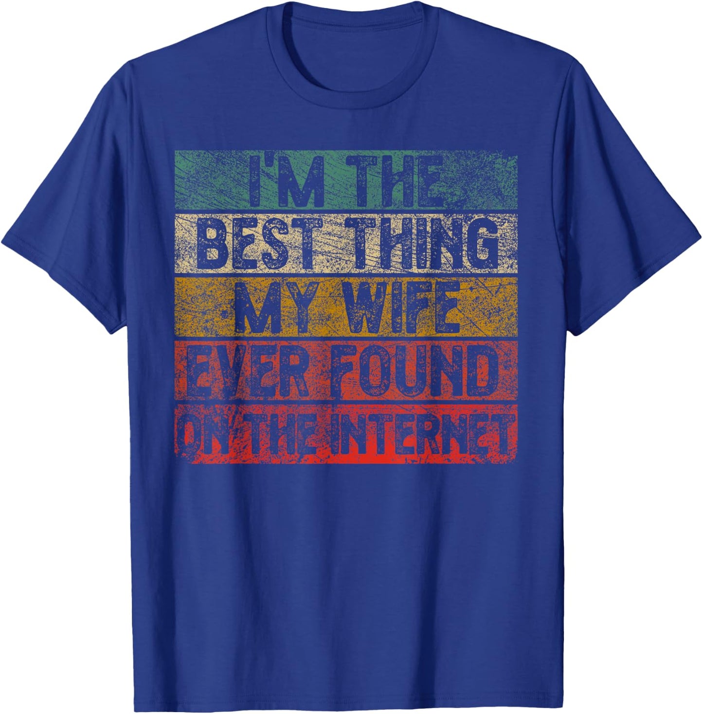 I Am The Best Thing My Wife Has Ever Found On The Internet Retro T-Shirt - T-Shirt | Royal