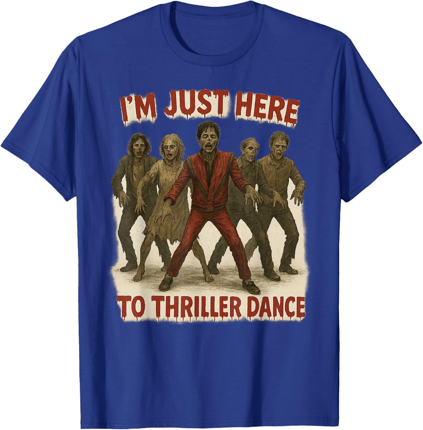 I'm Just Here to Thriller Dance Zombie Halloween Women Men T-Shirt - T-Shirt | Royal