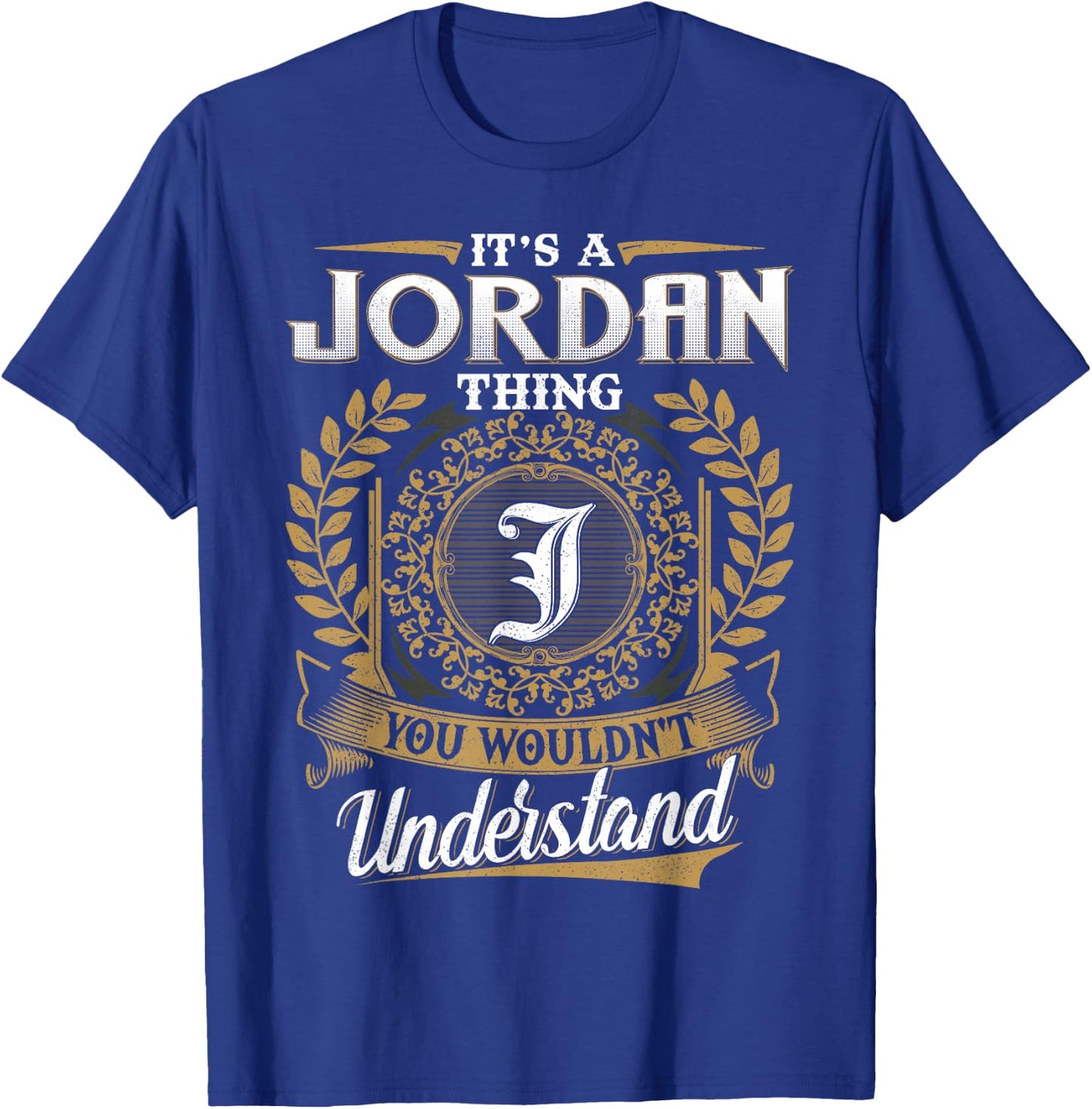 It's A JORDAN Thing You Wouldn't Understand Name Classic T-Shirt - T-Shirt | Royal