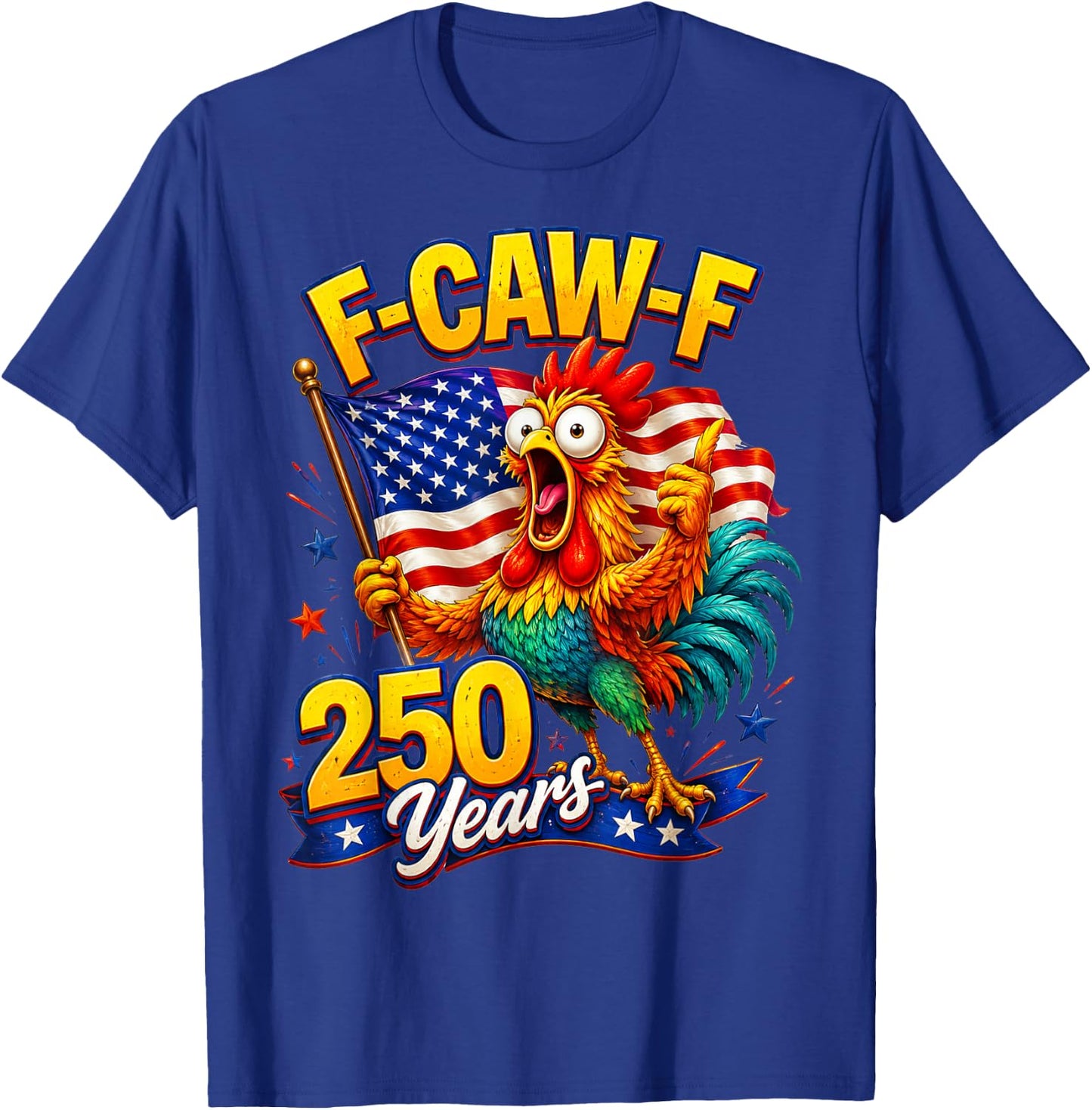F-CAW-F Chicken 250th Anniversary 4th of July Patriotic T-Shirt - T-Shirt | Royal