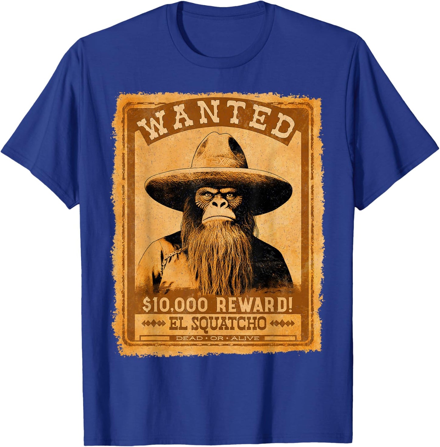 El Squatcho Wanted Poster – Western Bigfoot Funny Sasquatch T-Shirt - T-Shirt | Royal