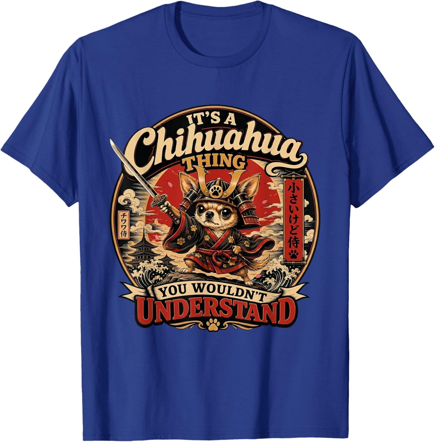Un Chihuahua Chose Que Vous ne comprendriez Pas drôle Samouraï T-Shirt - T-Shirt | Royal