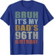 Bruh It's My Dad's 96th Birthday Retro 96 Years Old Bday T-Shirt - T-Shirt | Royal