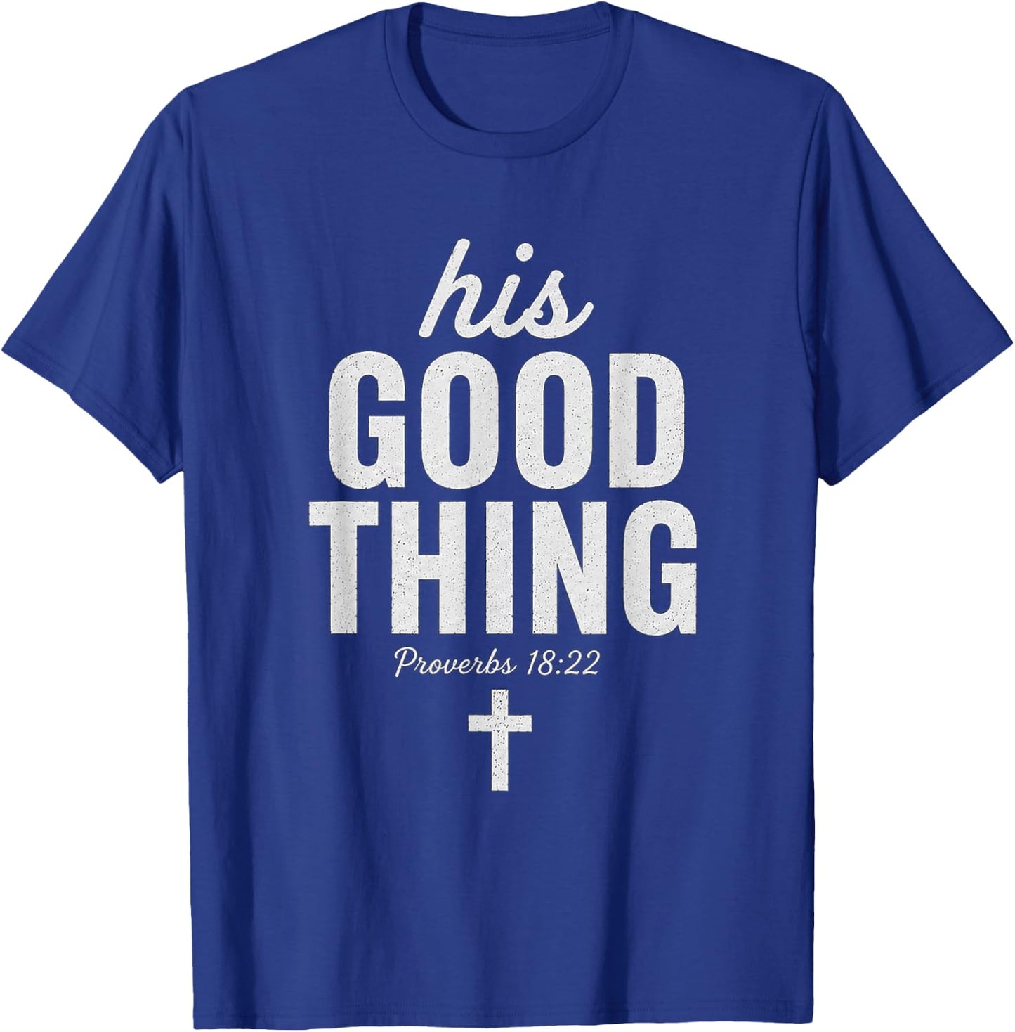 His Good Thing Proverbs 18:22 Christian Wife Bible Verse T-Shirt - T-Shirt | Royal