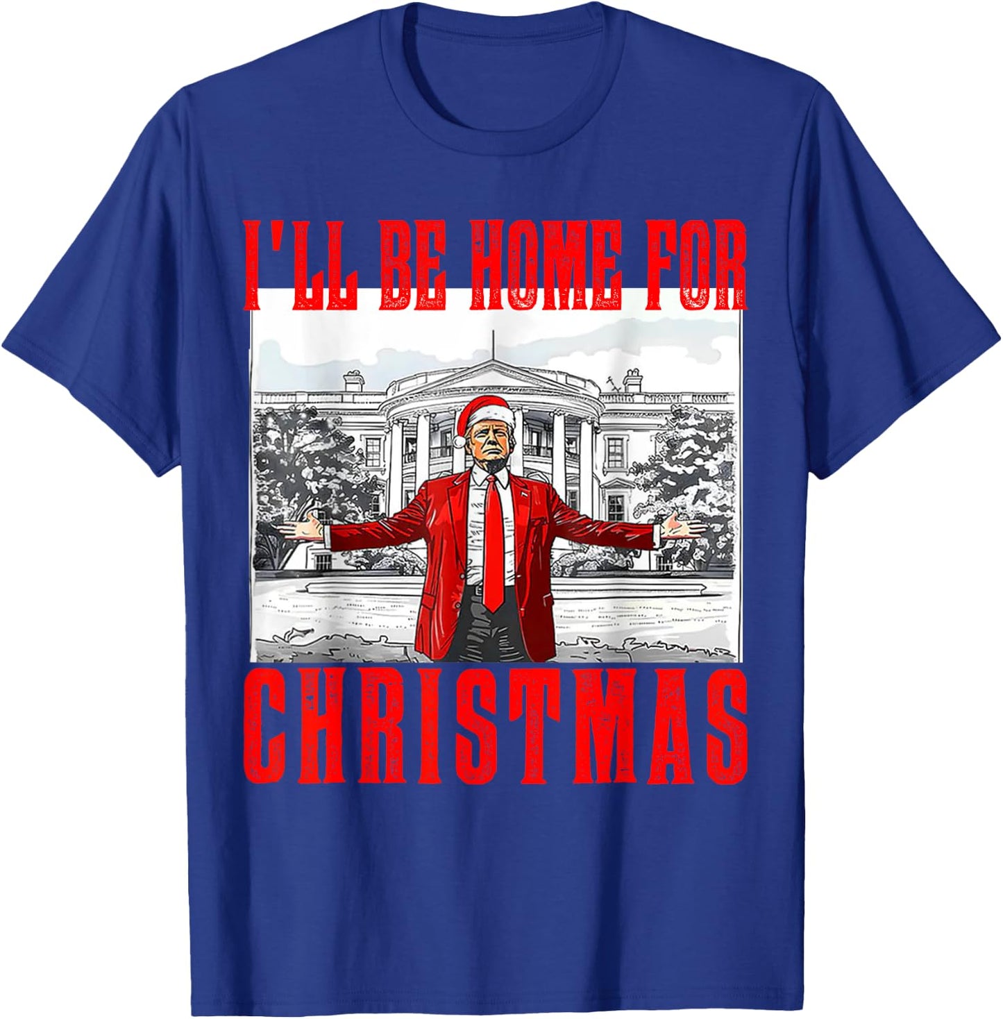 I'll Be Home For Christmas Santa Funny Trump Xmas Pajamas T-Shirt - T-Shirt | Royal