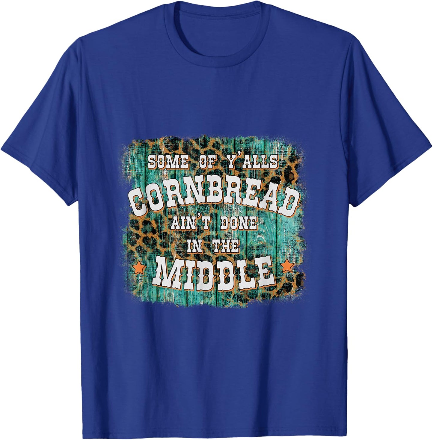 Some Of Y'alls Cornbread Ain't Done In The Middle T-Shirt - T-Shirt | Royal