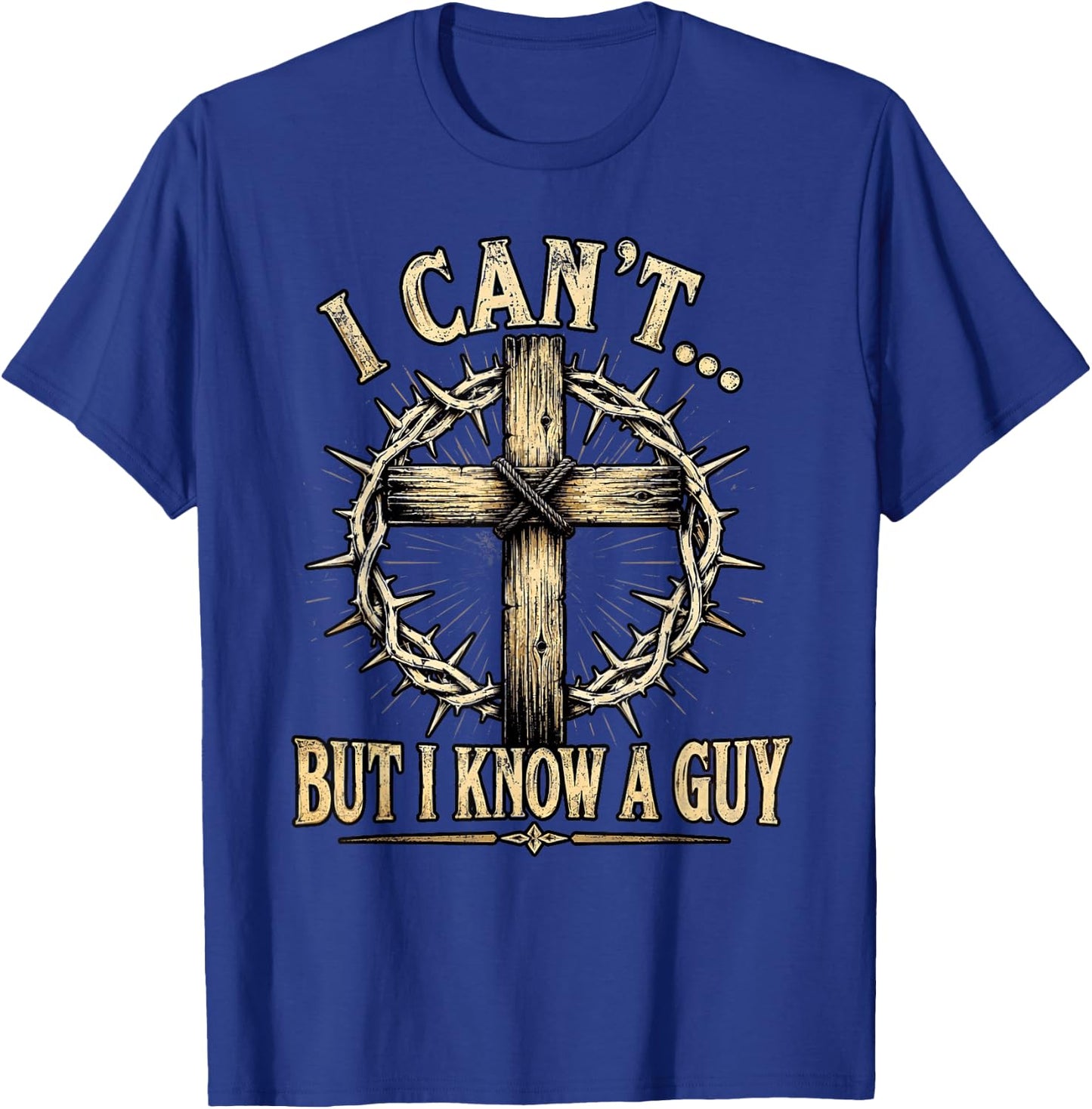 Christian Cross Thorn Crown Faith I Can't But I Know A Guy T-Shirt - T-Shirt | Royal