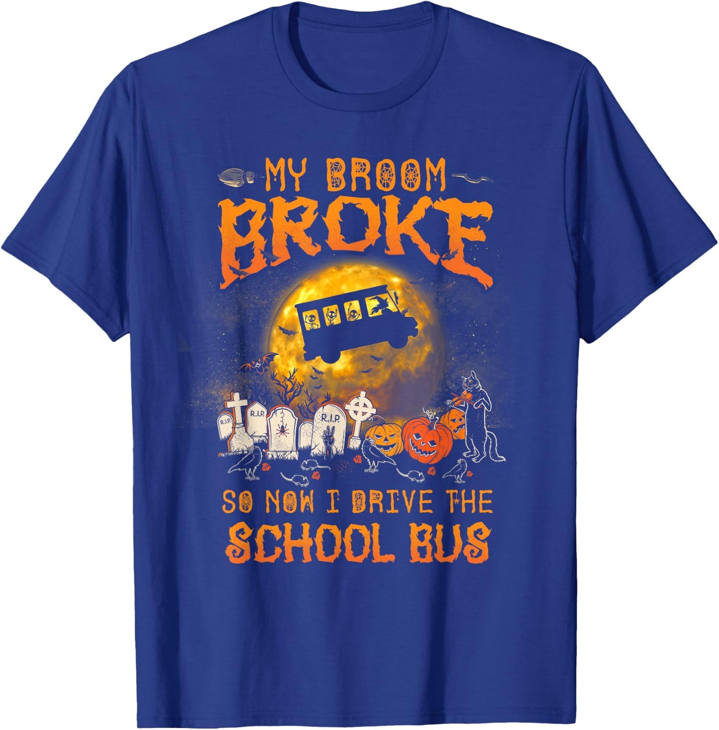 Halloween My Broom Broke So Now I Drive A School Bus T-Shirt - T-Shirt | Royal