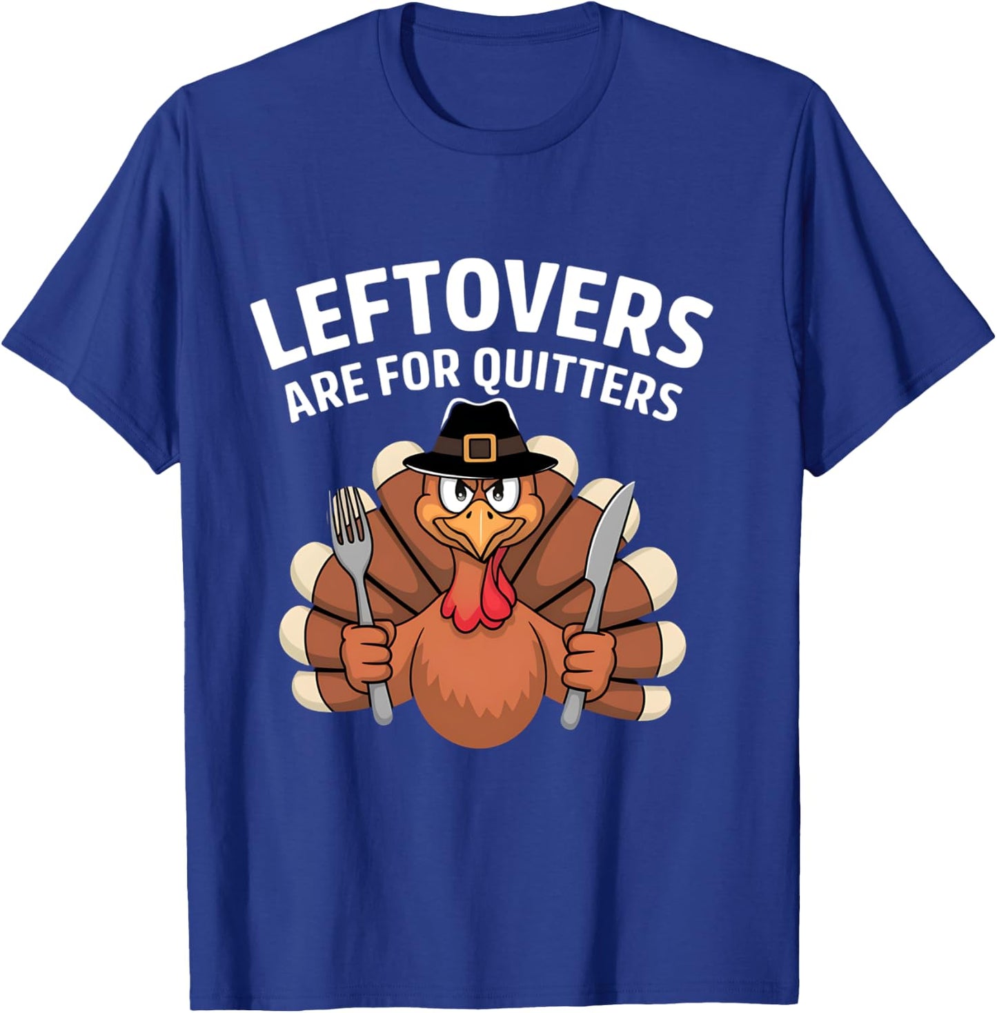 Leftovers Are For Quitters Funny Thanksgiving Men Women Kids T-Shirt - T-Shirt | Royal