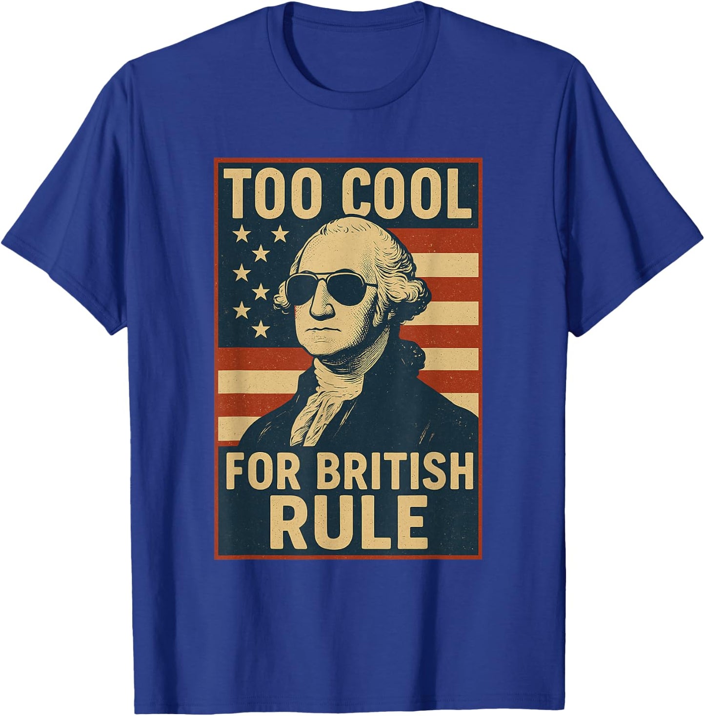 Too Cool for British Rule Funny July 4th USA Vintage Flag T-Shirt - T-Shirt | Royal