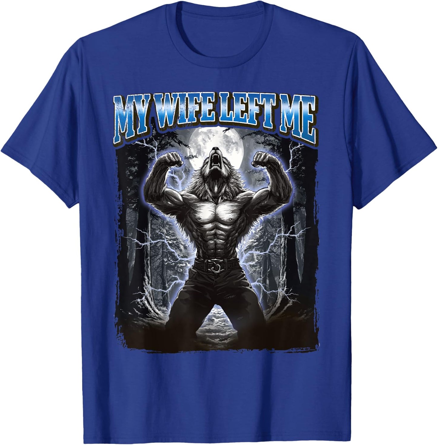 My Wife Left Me Funny Werewolf Meme T-Shirt - T-Shirt | Royal