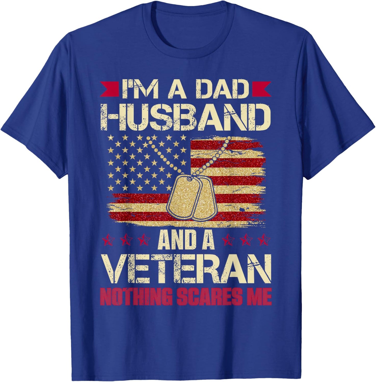 I'm a Dad, Husband and a Veteran. Nothing Scares me. T-Shirt - T-Shirt | Royal