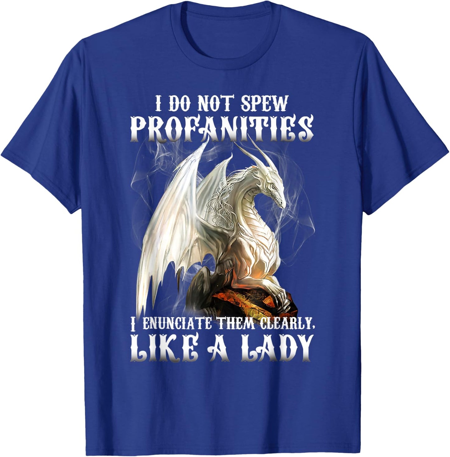 Dragon I Do Not Spew Profanities I Enunciate Them Clearly T-Shirt - T-Shirt | Royal