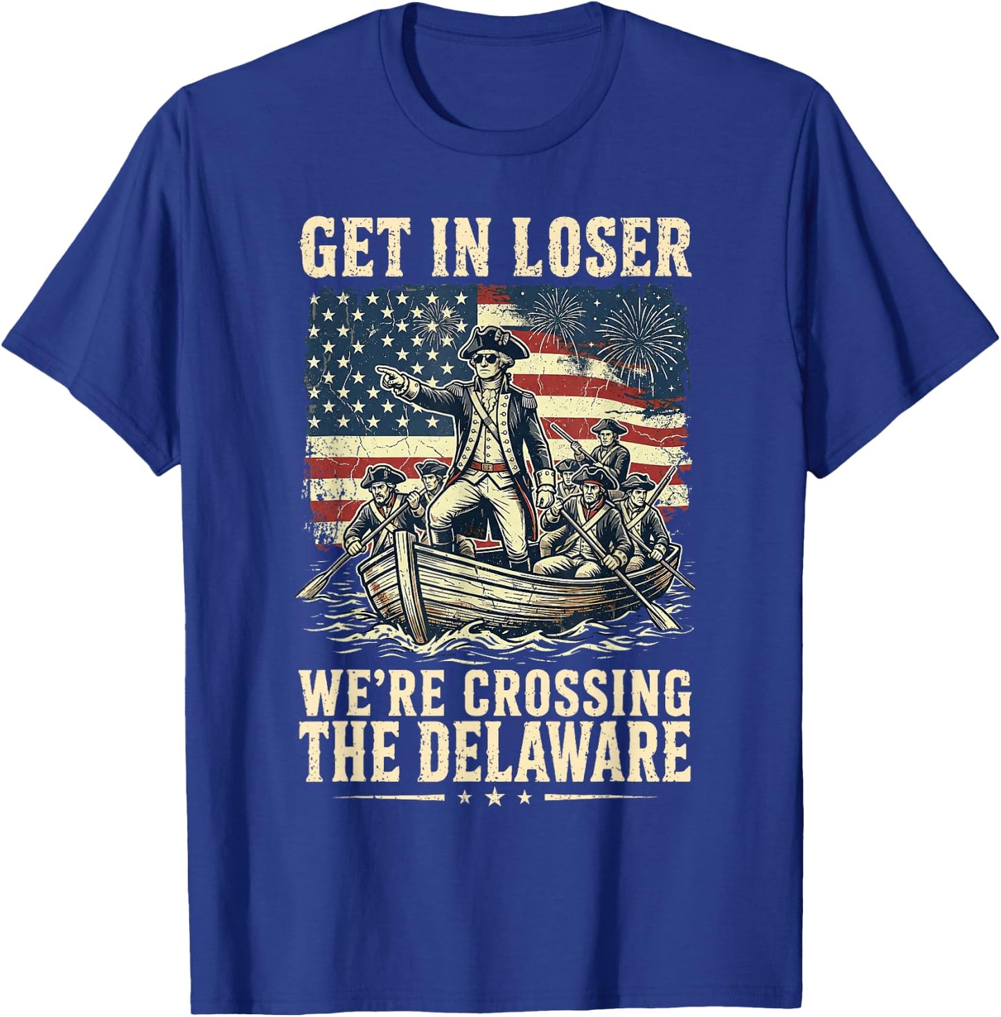 Vintage 4th of July Get in Loser We're Crossing The Delaware T-Shirt - T-Shirt | Royal