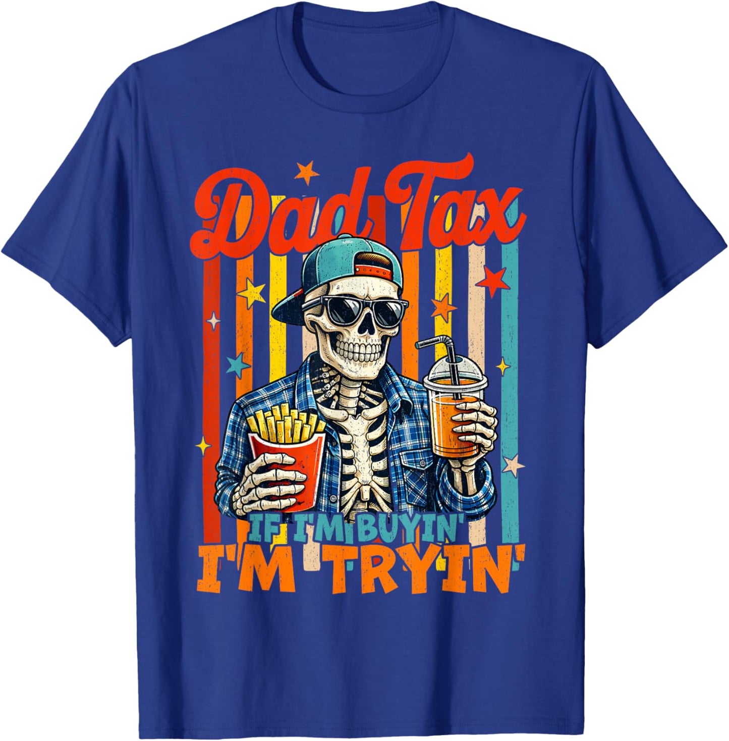 Dad Tax If I'm Buying I'm Trying Skeleton Fathers Day Men T-Shirt - T-Shirt | Royal