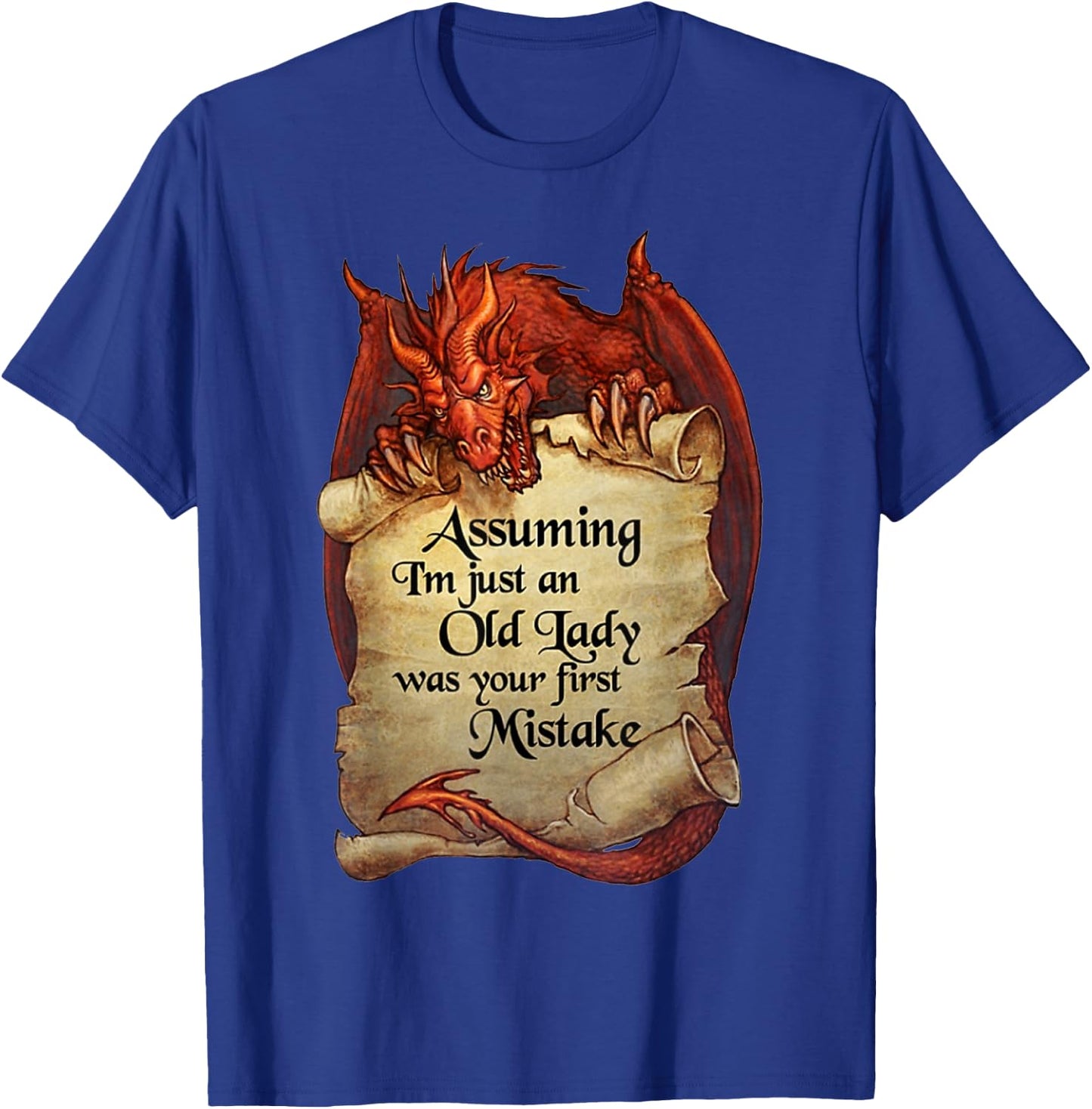 Dragon - Assuming I'm Just An Old Lady Was Your First T-Shirt - T-Shirt | Royal