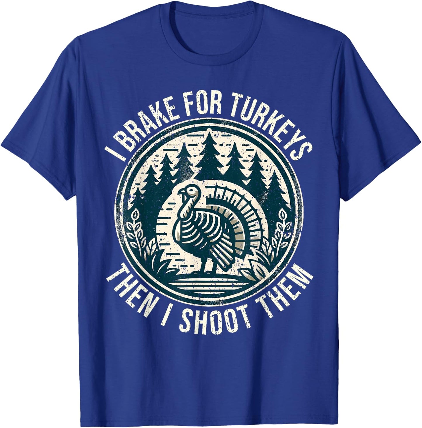 Turkey Hunting I Brake For Turkeys I Turkey Hunter T-Shirt - T-Shirt | Royal