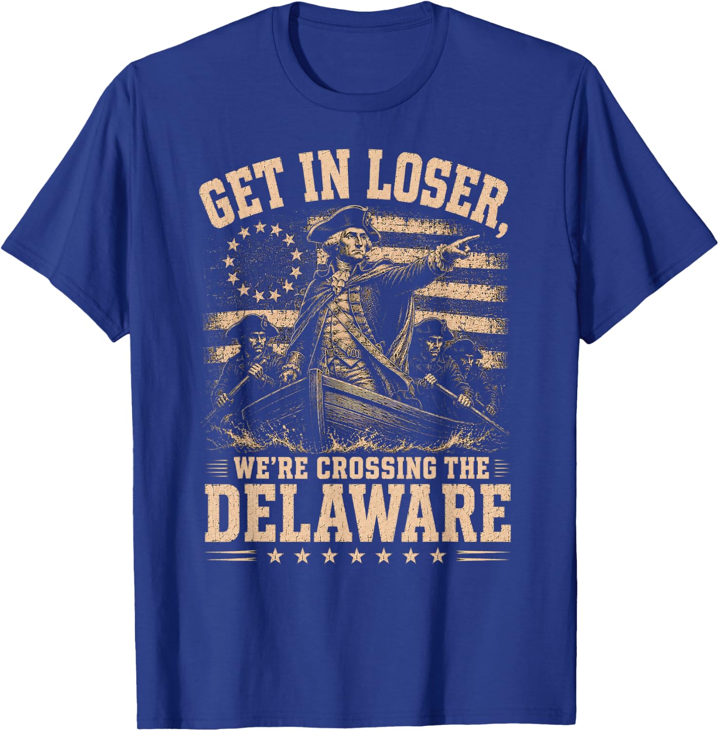 Get in Loser We're Crossing the Delaware George Washington T-Shirt - T-Shirt | Royal