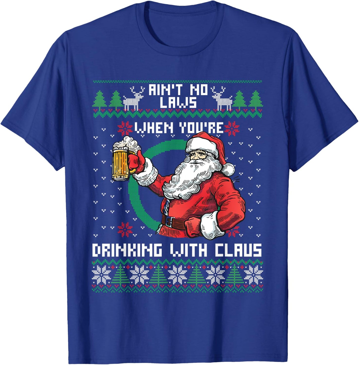Aint No Laws When You're Drinking With Claus Funny Christmas T-Shirt - T-Shirt | Royal