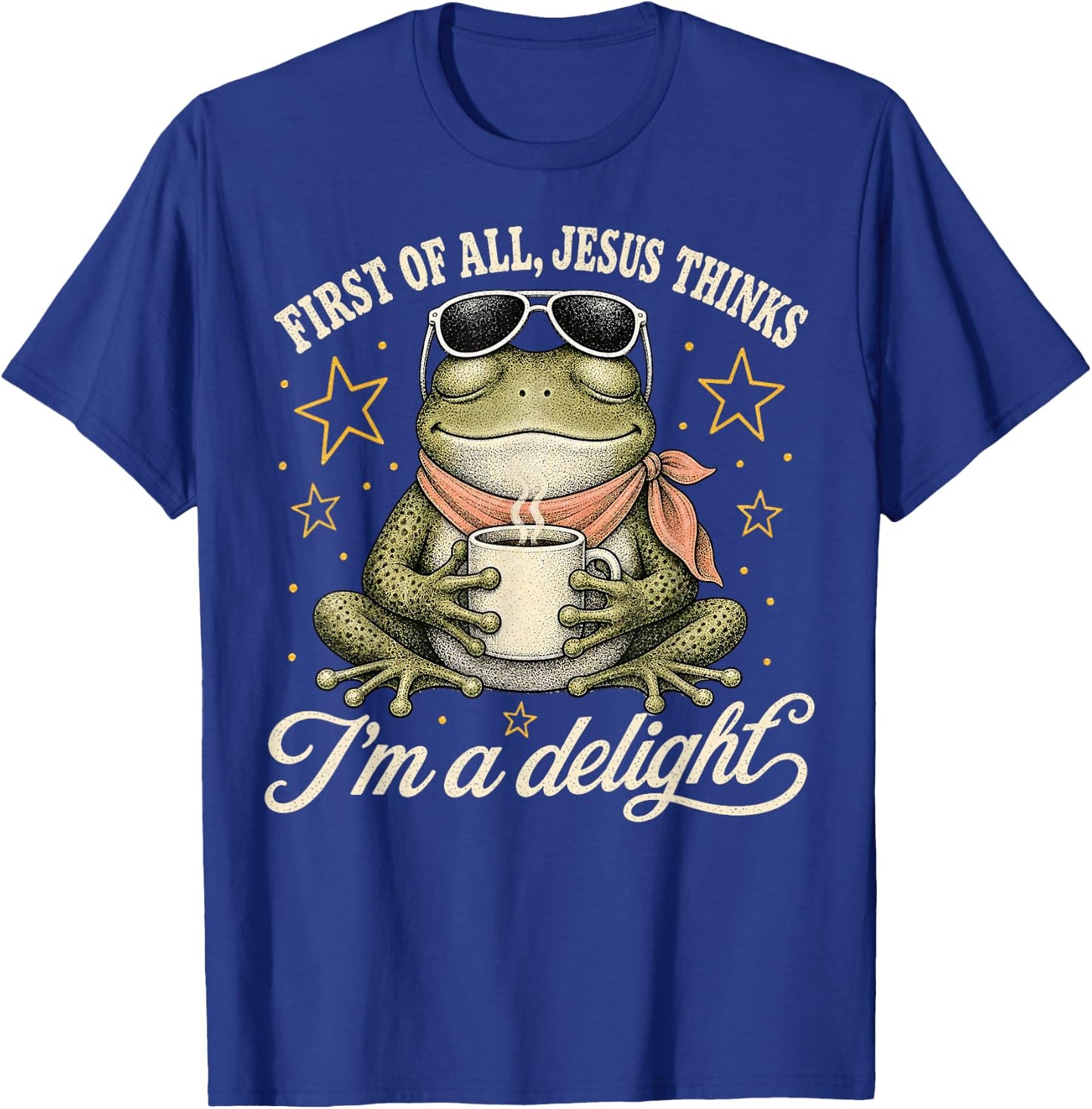 First of All Jesus Thinks I'm A Delight T-Shirt - T-Shirt | Royal