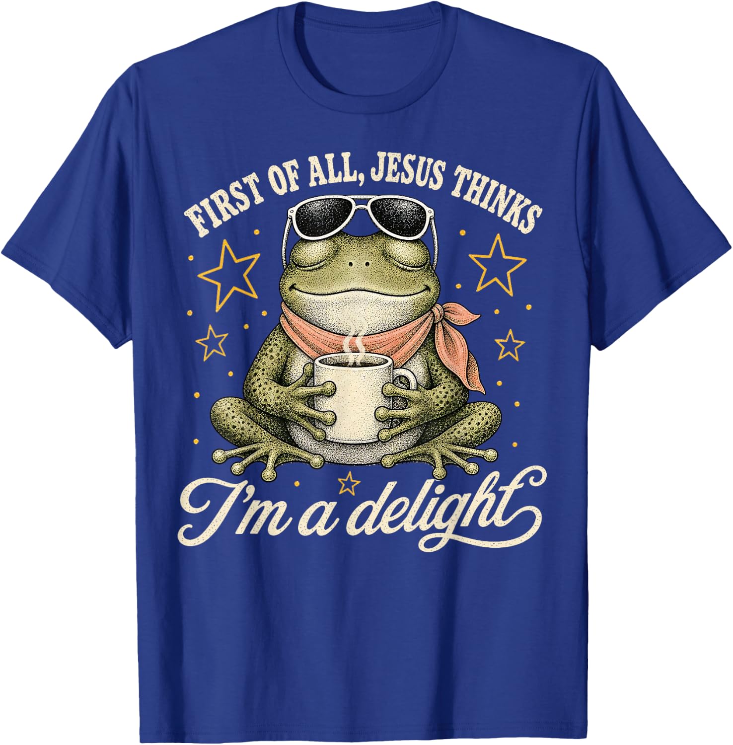 First of All Jesus Thinks I'm A Delight T-Shirt - T-Shirt | Royal