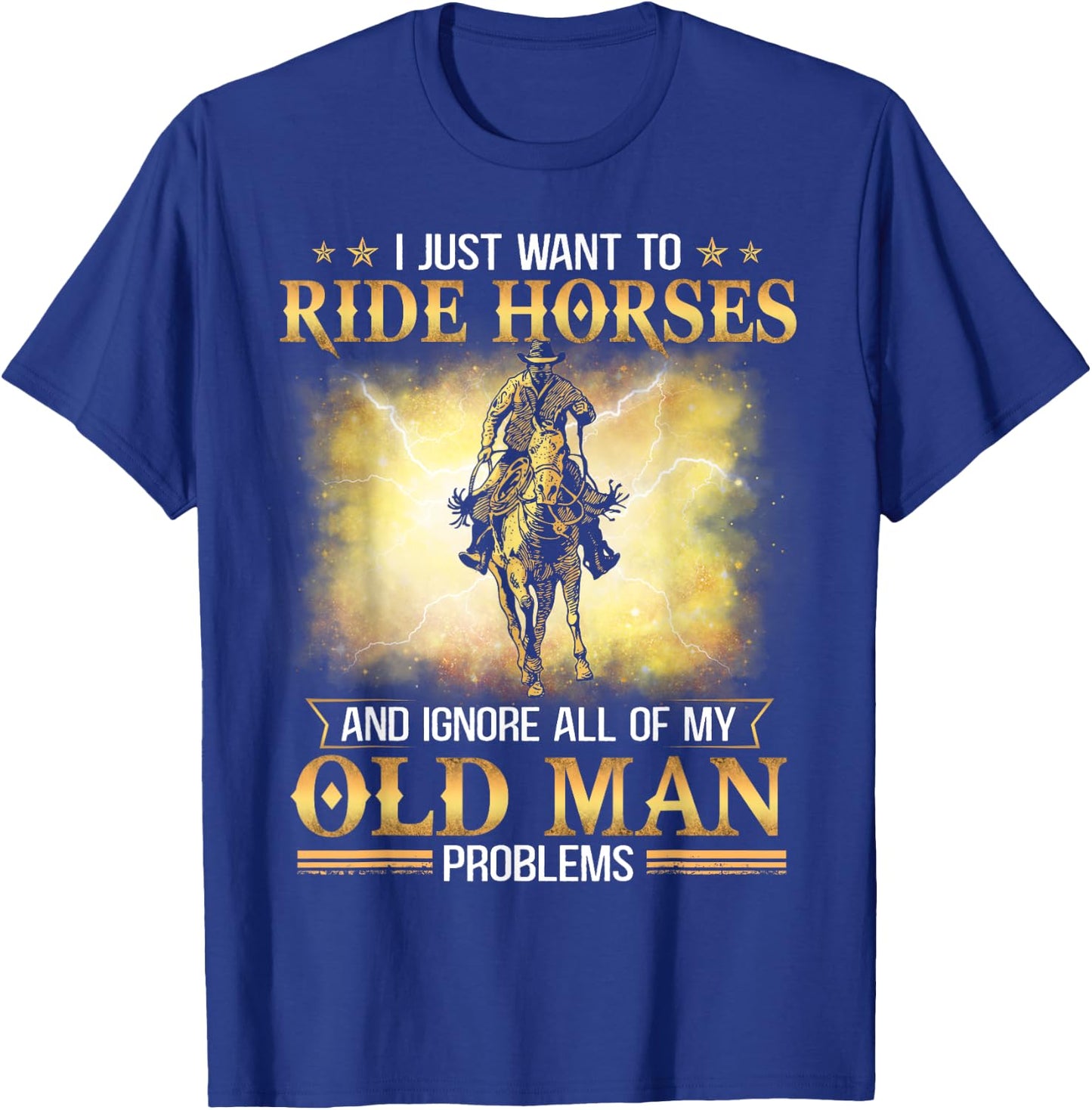 I Just Want To Ride Horses And Ignore My Old Man Problems T-Shirt - T-Shirt | Royal