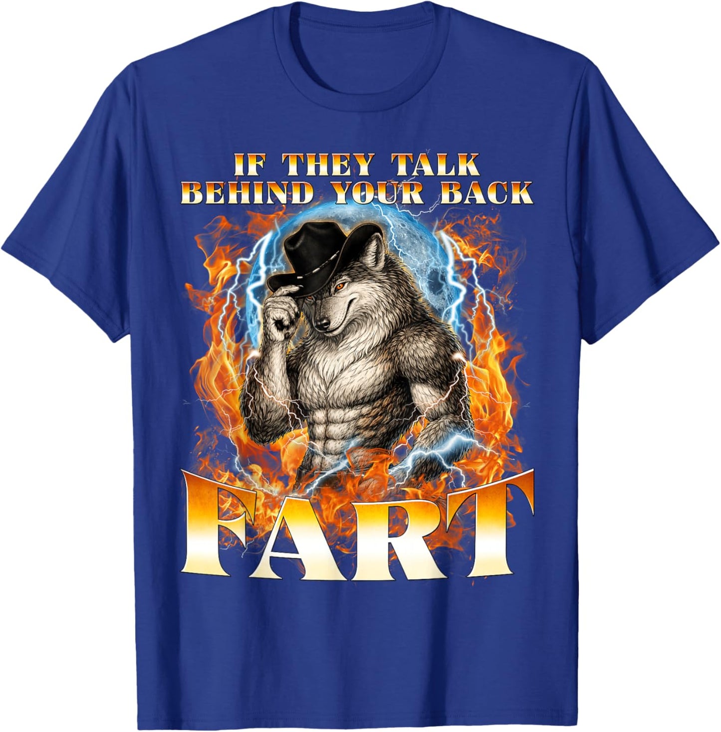 If They Talk Behind Your Back Fart Unhinged Alpha Funny Wolf T-Shirt - T-Shirt | Royal