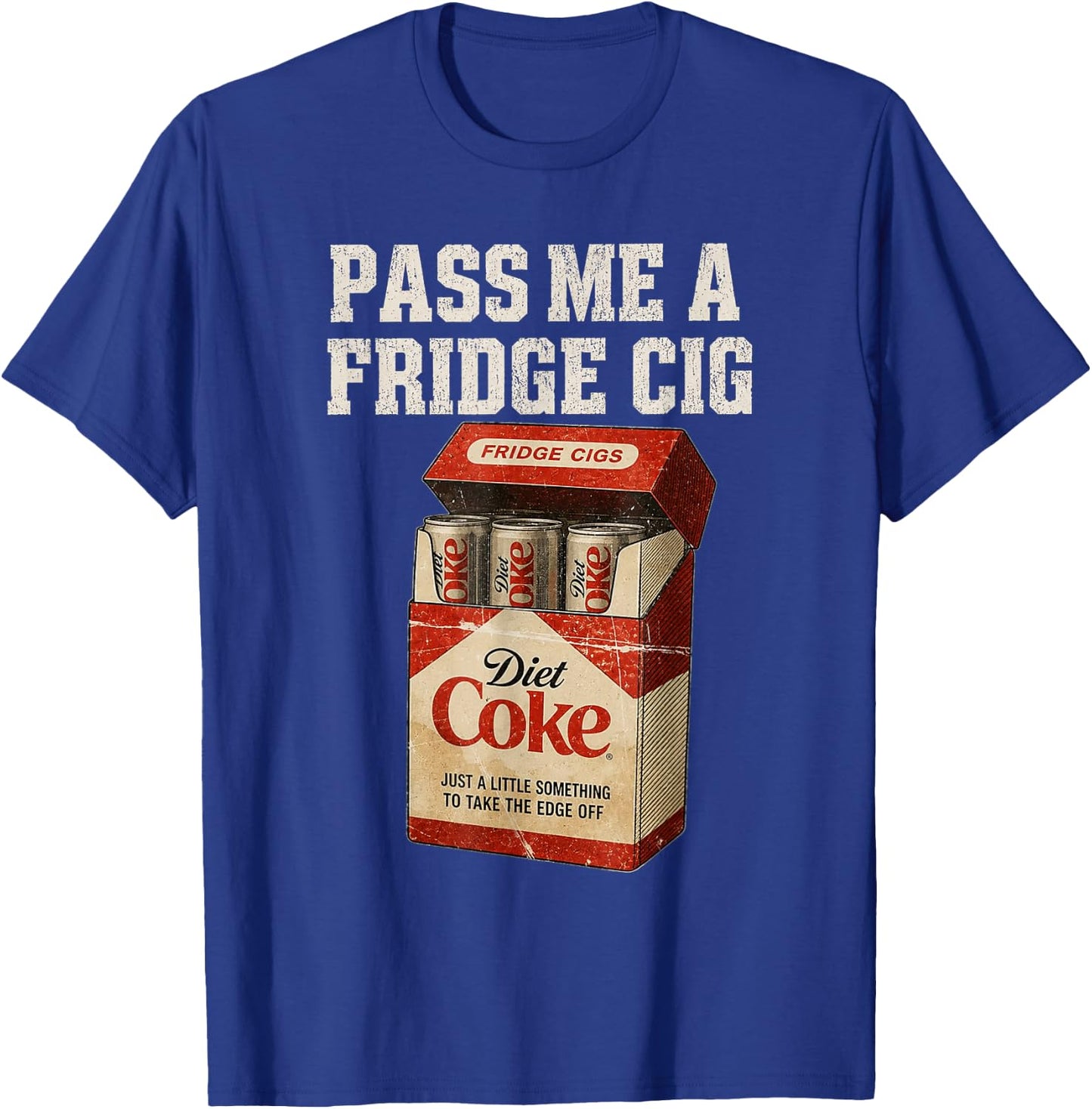 Funny Pass Me A Fridge Cig Funny Fridge Cig of Men Women T-Shirt - T-Shirt | Royal