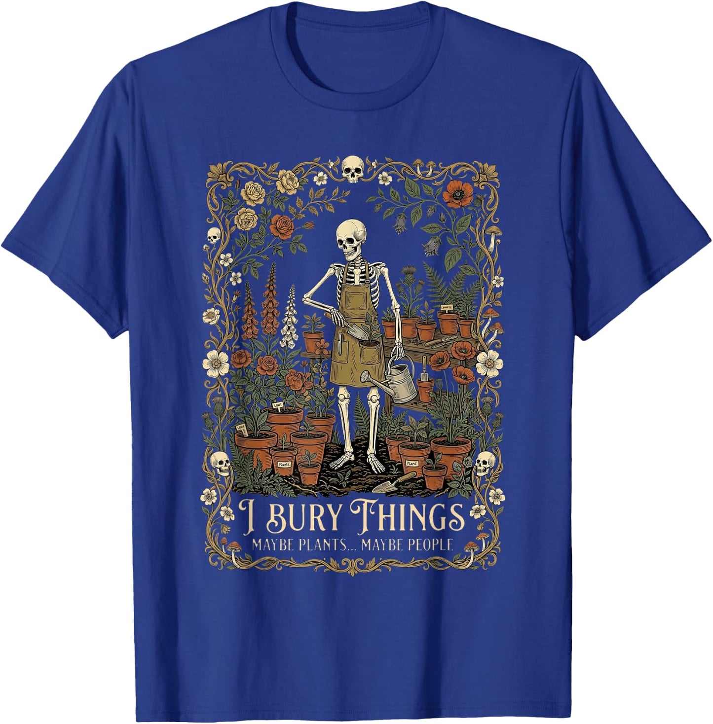 I Bury Things Maybe Plants Maybe People Funny Skeleton Men T-Shirt - T-Shirt | Royal