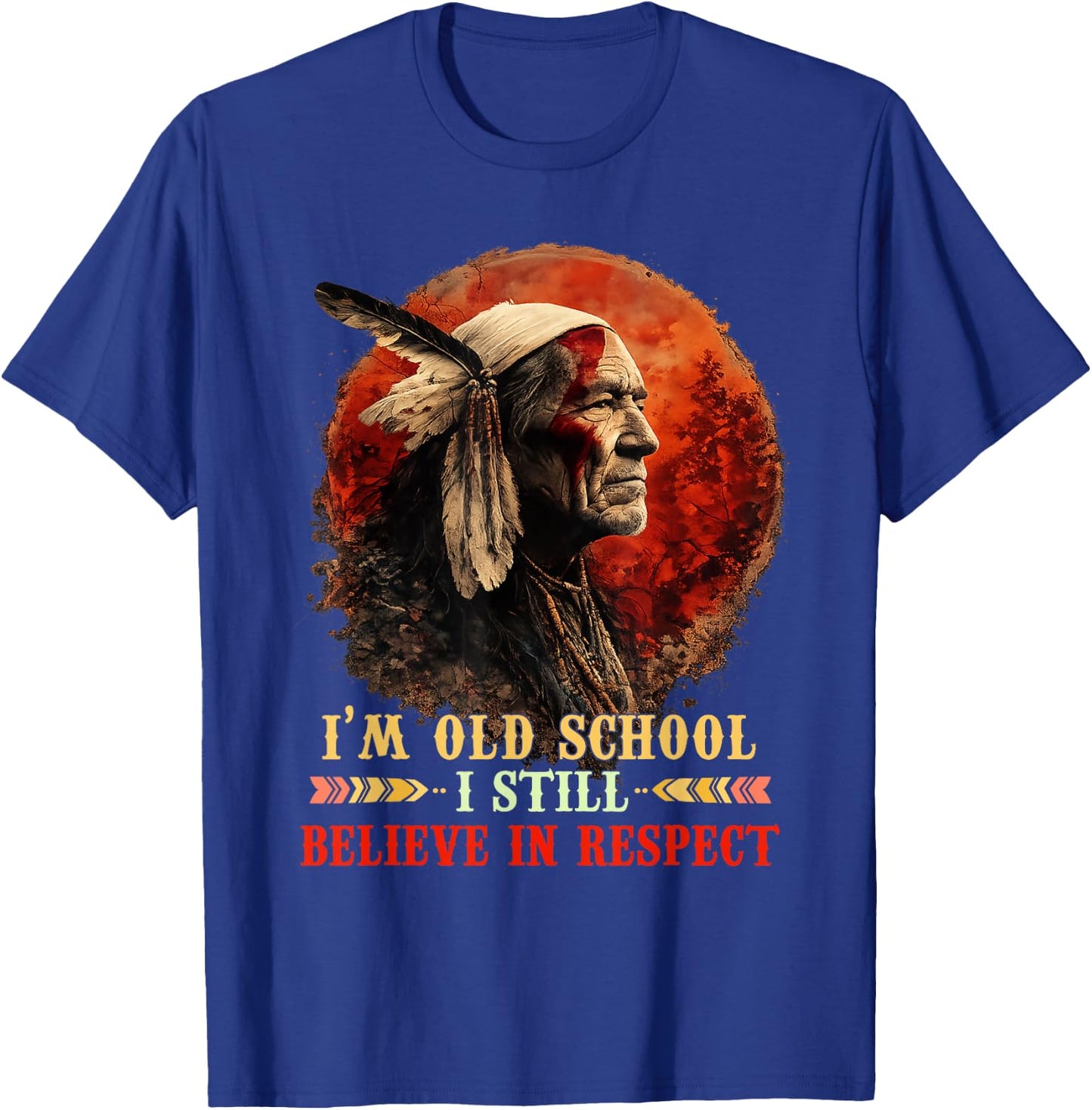 I'm Old School I Still Believe in Respect Native American T-Shirt - T-Shirt | Royal