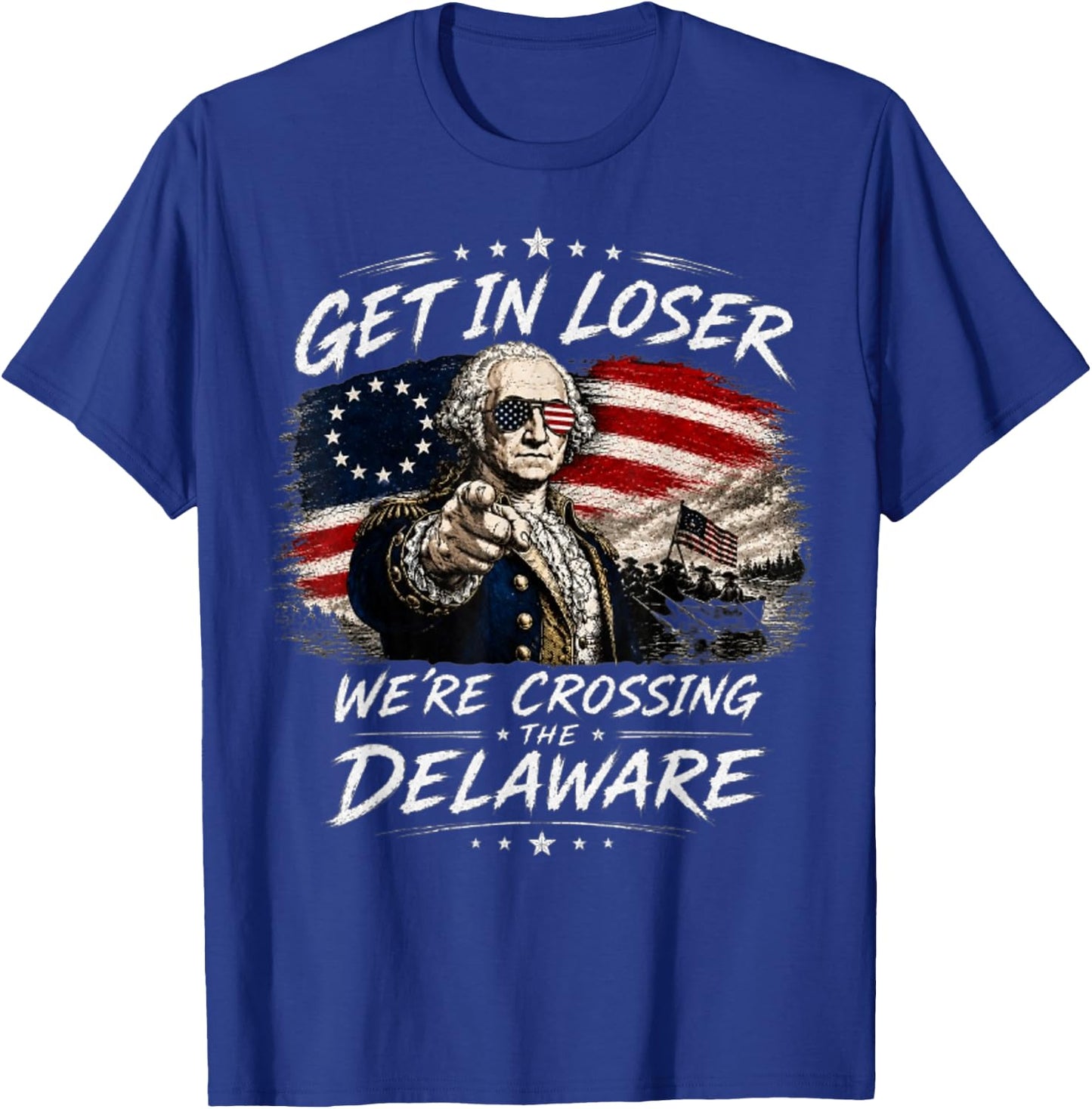 Get in Loser were Crossing Delaware Funny 4th of July T-Shirt - T-Shirt | Royal