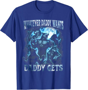 Whatever Daddy Wants Daddy Gets Funny Alpha Wolf Cringe Meme T-Shirt - T-Shirt | Royal