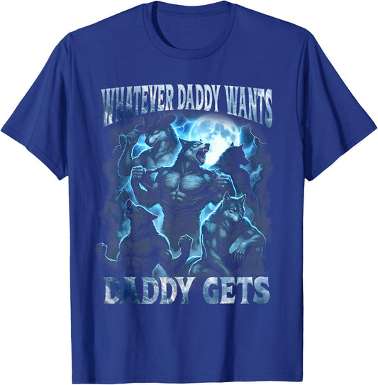 Whatever Daddy Wants Daddy Gets Funny Alpha Wolf Cringe Meme T-Shirt - T-Shirt | Royal