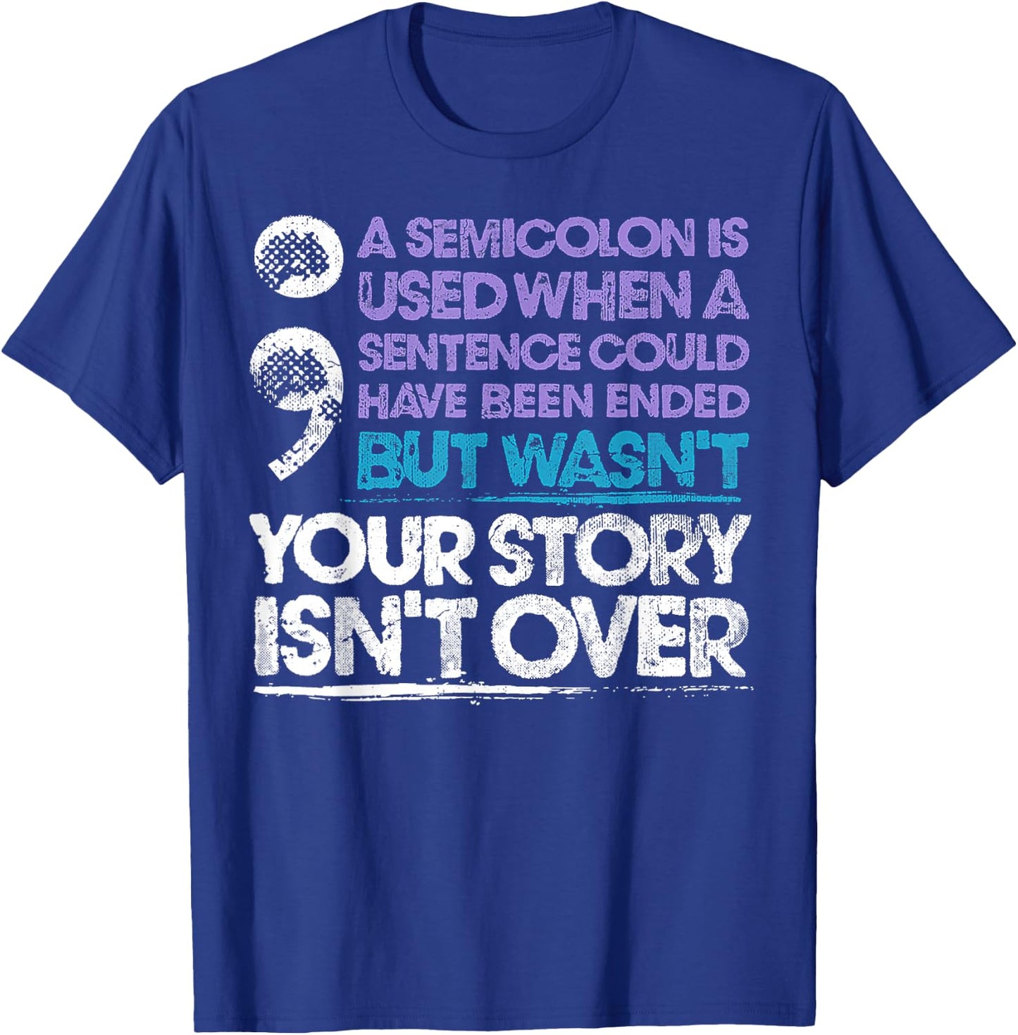 A Semicolon Is Used When A Sentence Could Have Been Ended T-Shirt - T-Shirt | Royal