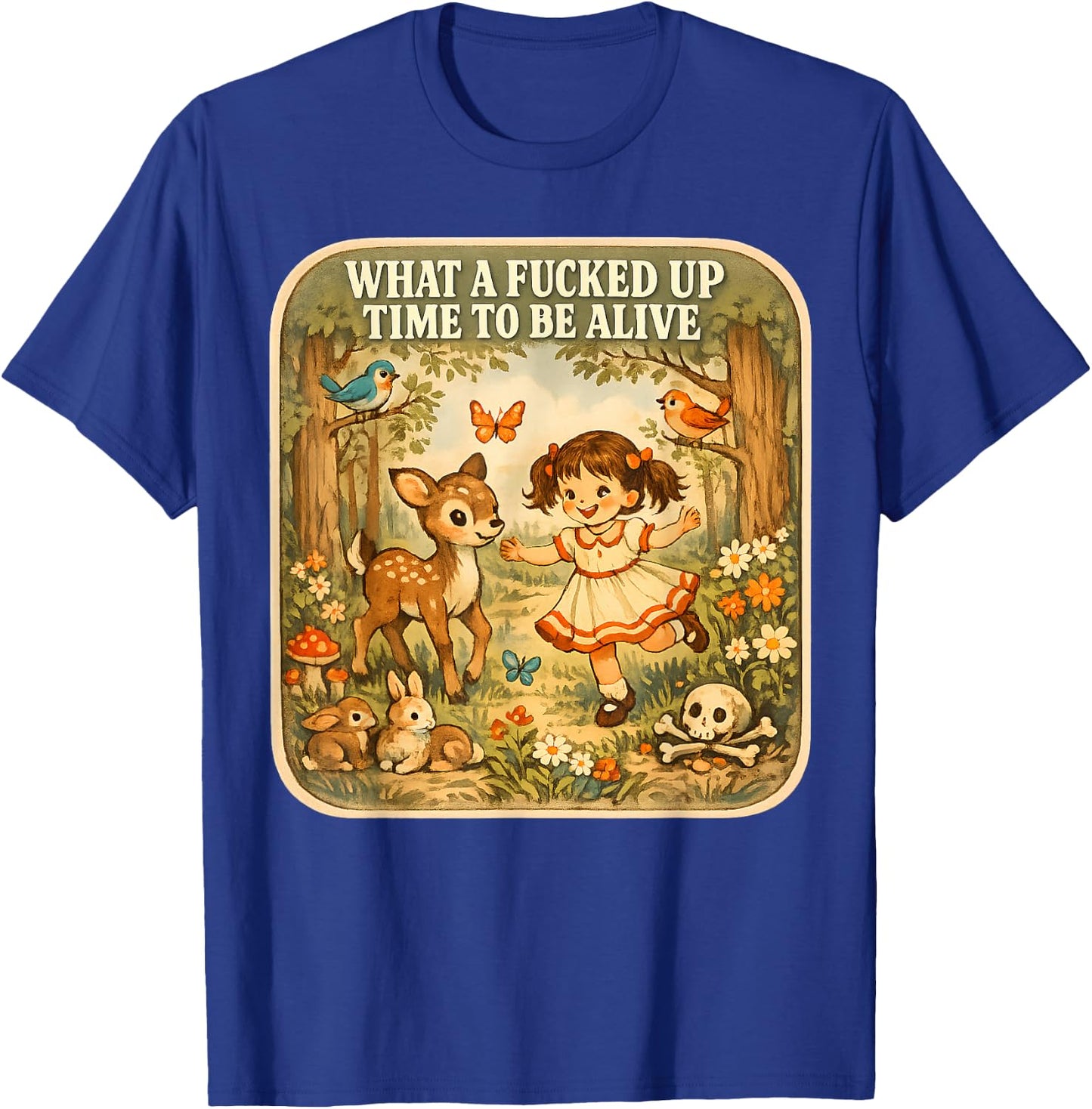 What A Fucked Up Time to Be Alive Dark Humor Sarcasm Vintage T-Shirt - T-Shirt | Royal