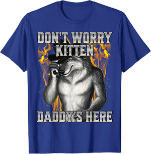 Don't Worry Kitten Daddy's Here T-Shirt - T-Shirt | Royal
