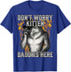 Don't Worry Kitten Daddy's Here T-Shirt - T-Shirt | Royal