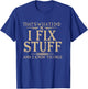 That's What i do i fix Stuff and i Know Things T-Shirt - T-Shirt | Royal