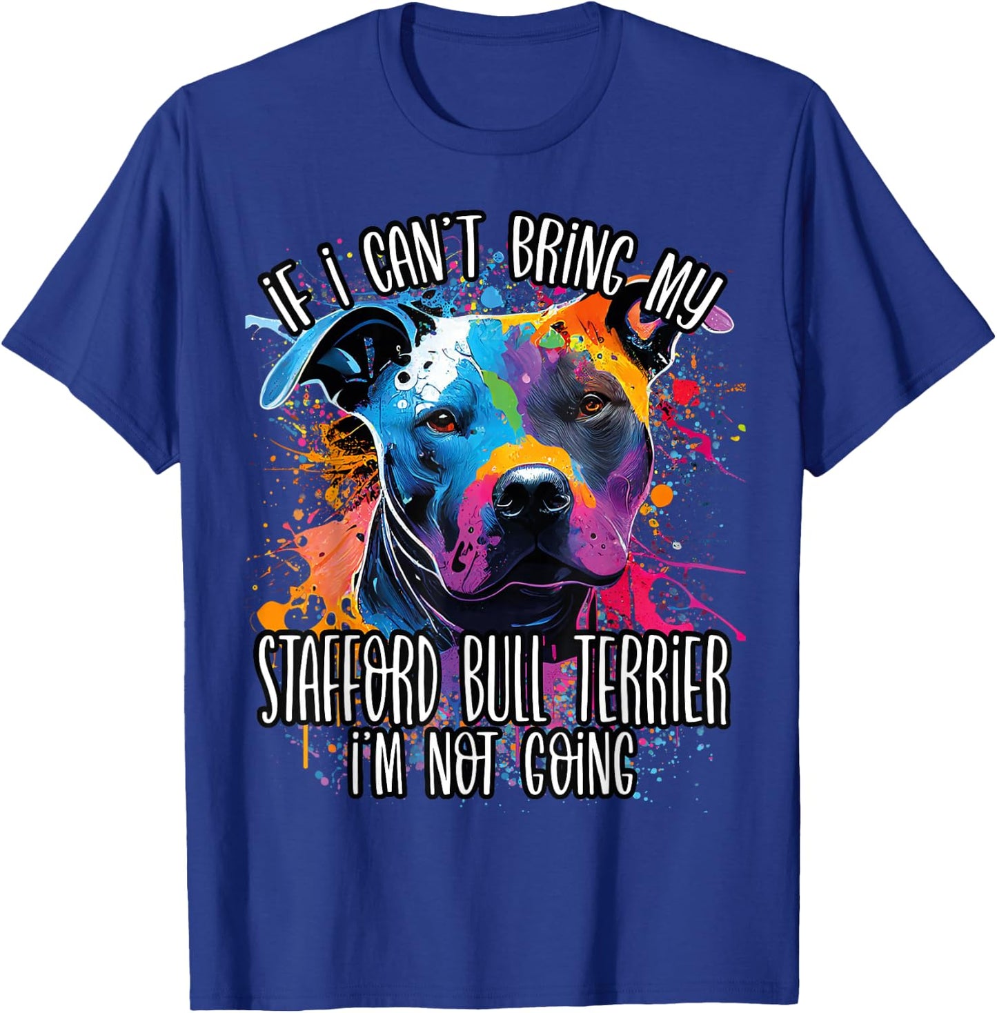 Colorful Splash Art Staffordshire Bull Terrier Staffy Mama T-Shirt - T-Shirt | Royal