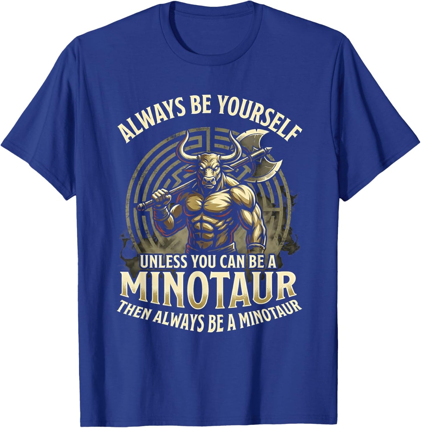 Always Be Yourself Unless Minotaur T-Shirt - T-Shirt | Royal