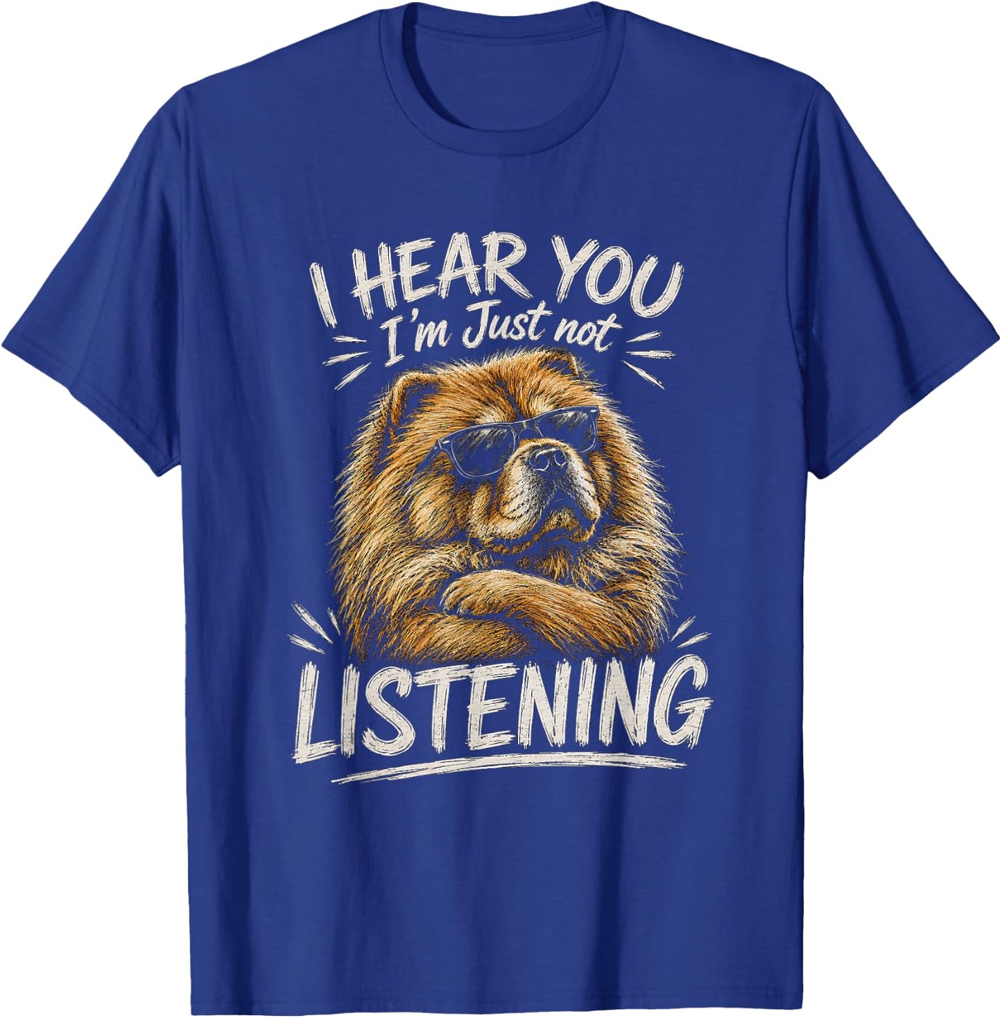 Chow Chow Artwork I Hear You Design T-Shirt - T-Shirt | Royal