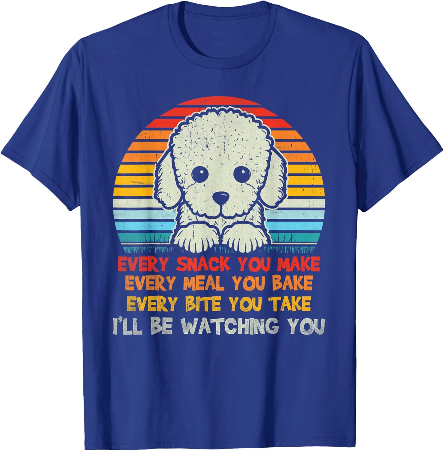 Every Snack You Make Poodle I'll Be Watching Dog Dad T-Shirt - T-Shirt | Royal