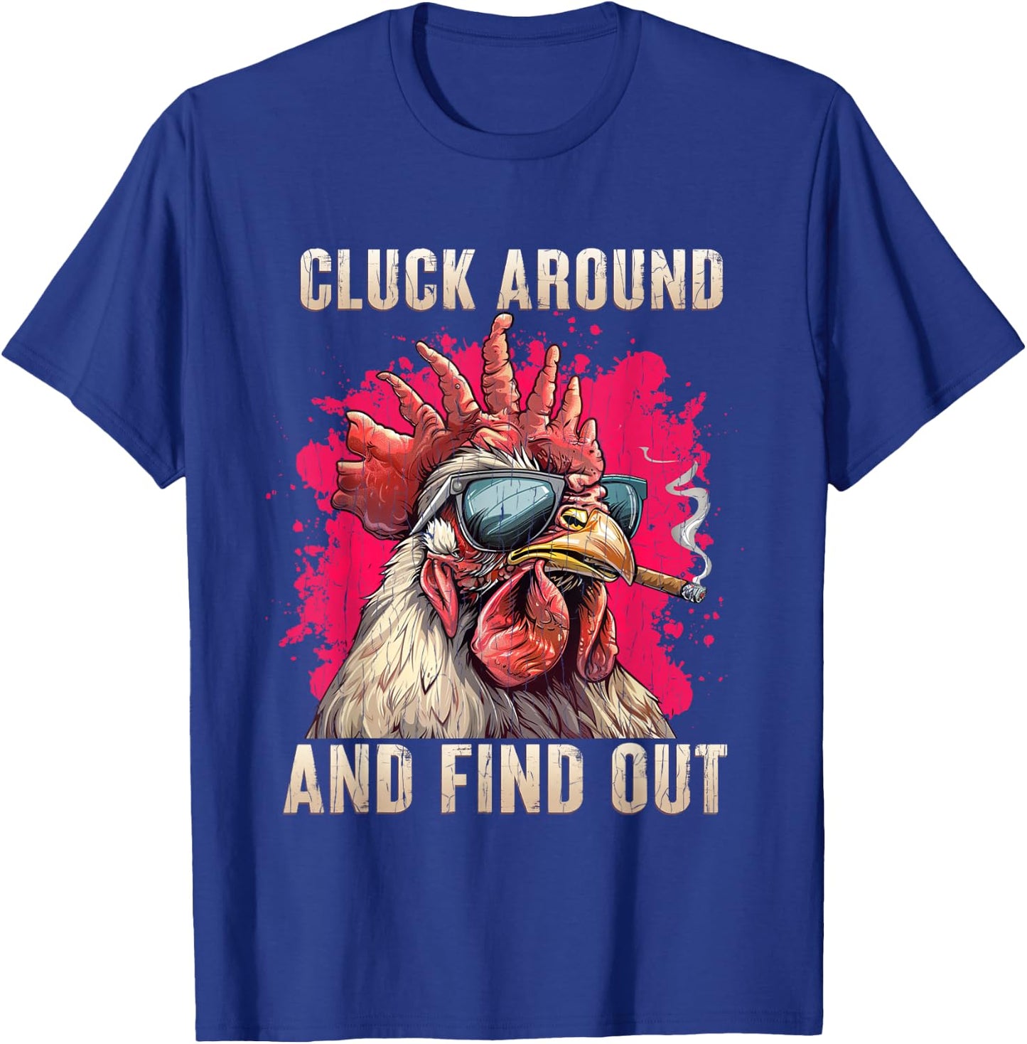 Cluck Around And FInd Out Shirt - Cluck Around And FInd Out T-Shirt - T-Shirt | Royal