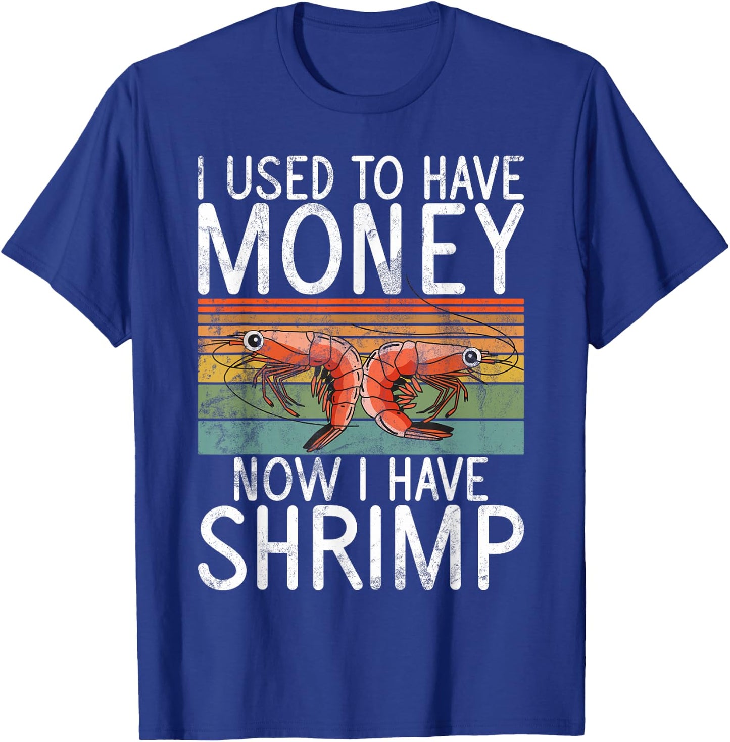I used to have money now i have Shrimp T-Shirt - T-Shirt | Royal