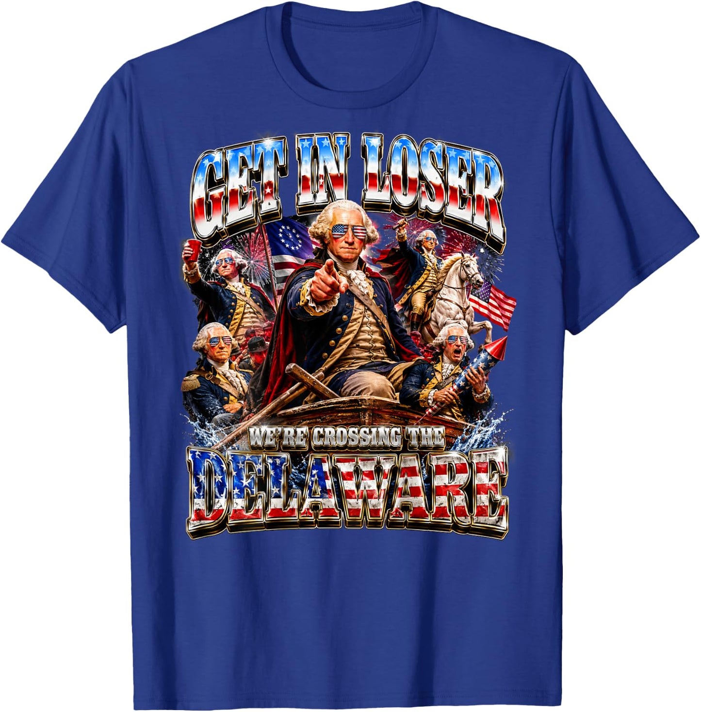 Funny 4th of July Get in Loser George Washington USA On Back T-Shirt - T-Shirt | Royal