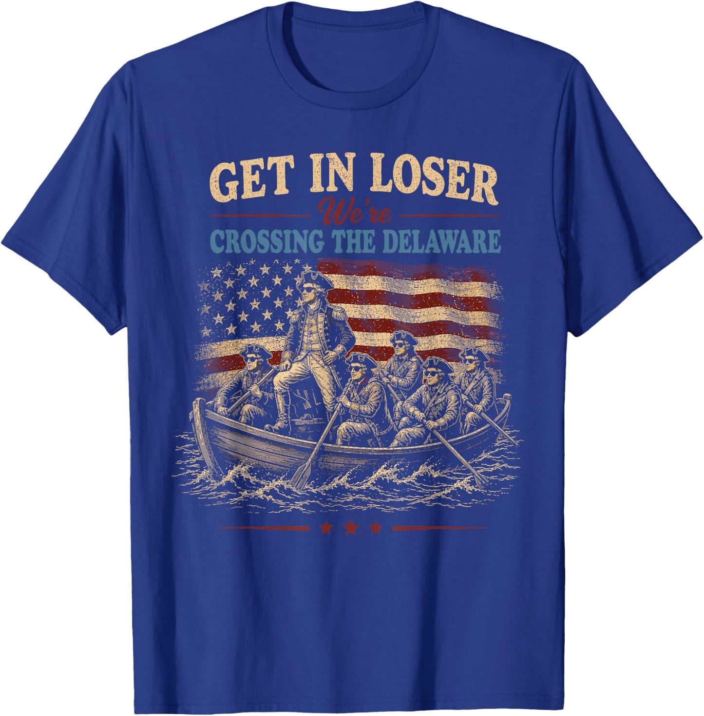 Vintage 4th of July Get in Loser We're Crossing the Delaware T-Shirt - T-Shirt | Royal