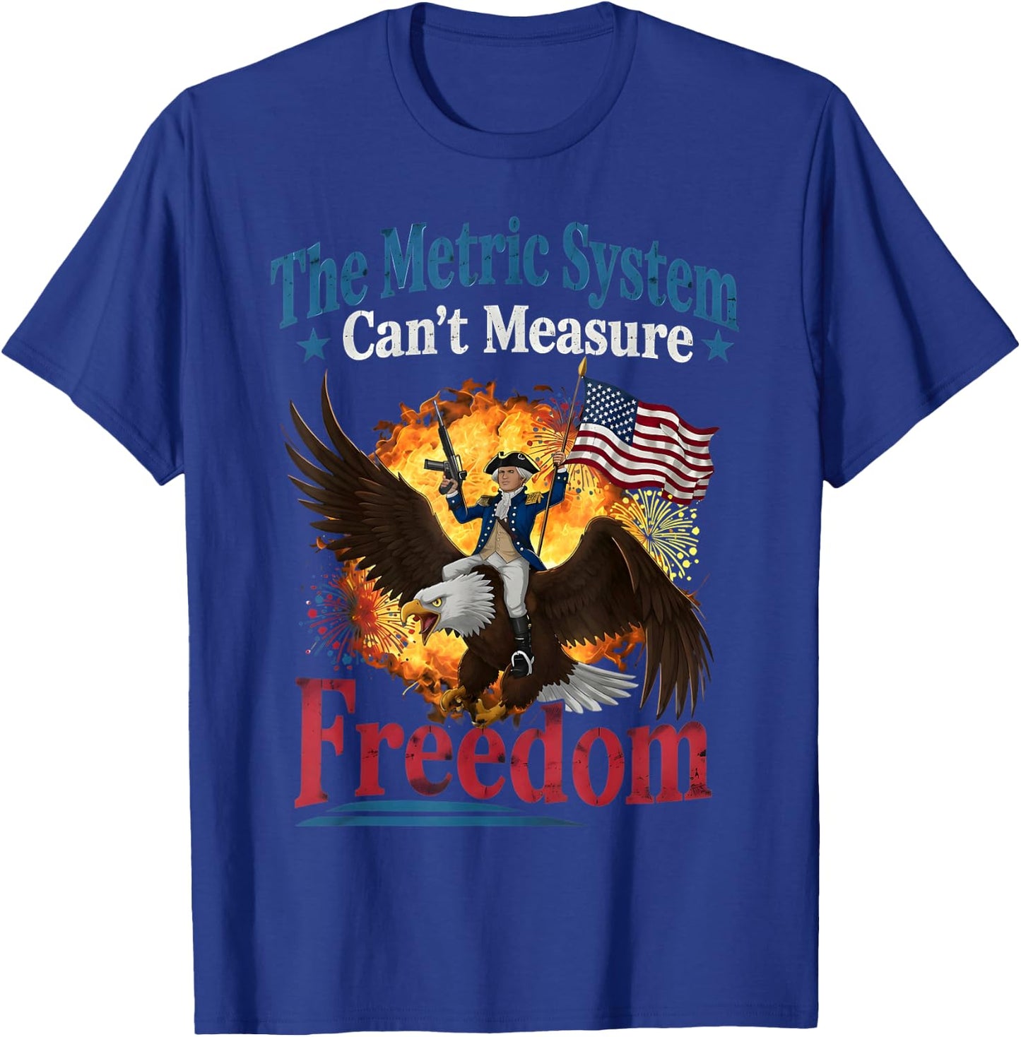 The Metric System Can't Measure Freedom Funny 4th of July T-Shirt - T-Shirt | Royal